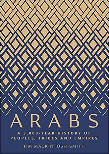 Arabs: A 3,000-Year History of Peoples, Tribes and Empires by Tim Mackintosh-Smith