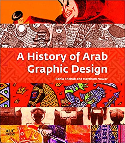 A History of Arab Graphic Design by Bahia Shehab and Haytham Nawar