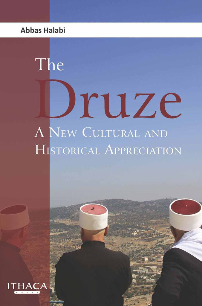 The Druze: A New Cultural and Historical Appreciation by Abbas Halabi