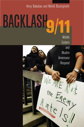 Backlash 9/11: Middle Eastern and Muslim Americans Respond by Anny Bakalian and Medhi Bozorgmehr