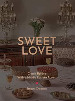 Sweet Love: Classic Baking with a Middle Eastern Accent by Iman Osman