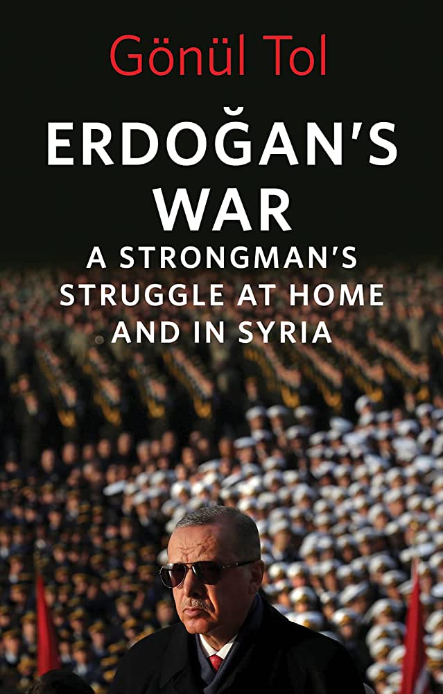 Erdoğan's War: A Strongman's Struggle at Home and in Syria by Gönül Tol