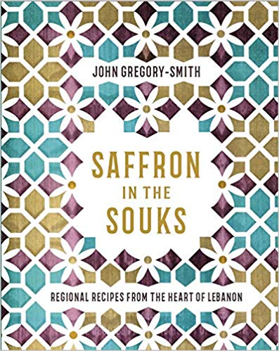 Saffron in the Souks: Vibrant Recipes From the Heart of Lebanon by John Gregory-Smith