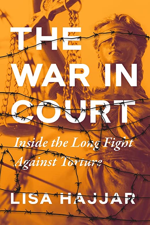 The War in Court: Inside the Long Fight Against Torture by Lisa Hajjar