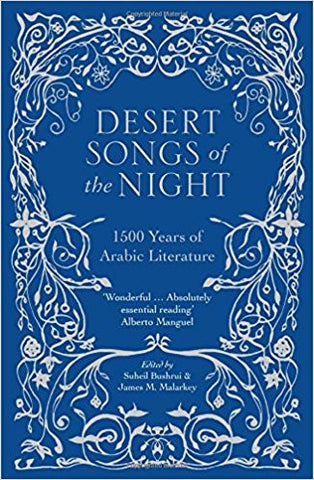 Desert Songs of the Night: 1500 Years of Arabic Literature by Suheil Bushrui (Editor), James M. Malarkey (Editor)