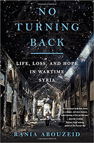 No Turning Back: Life, Loss, and Hope in Wartime Syria by Rania Abouzeid