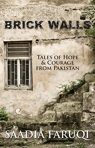 Brick Walls: Tales of Hope and Courage from Pakistan by Saadia Faruqi