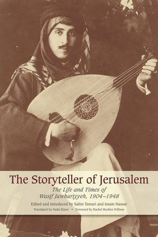 The Storyteller of Jerusalem: The Life and Times of Wasif Jawhariyyeh, 1904-1948 by Wasif Jawhariyyeh