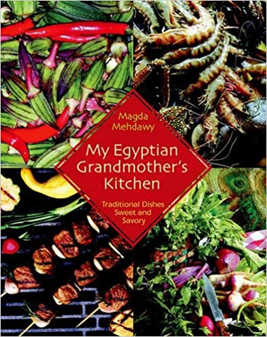 My Egyptian Grandmother's Kitchen: Traditional Dishes Sweet and Savory by Magda Mehdawy