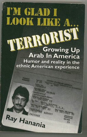 I'm Glad I Look Like A... Terrorist: Growing up Arab in America by Ray Hanania