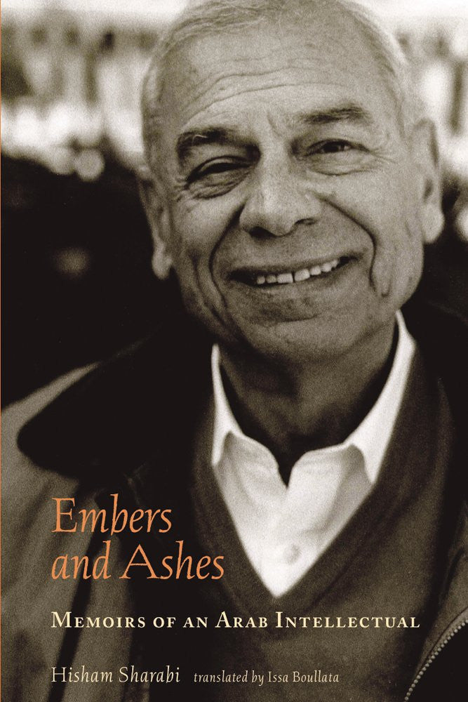 Embers and Ashes: Memoirs of an Arab Intellectual by Hisham Sharabi