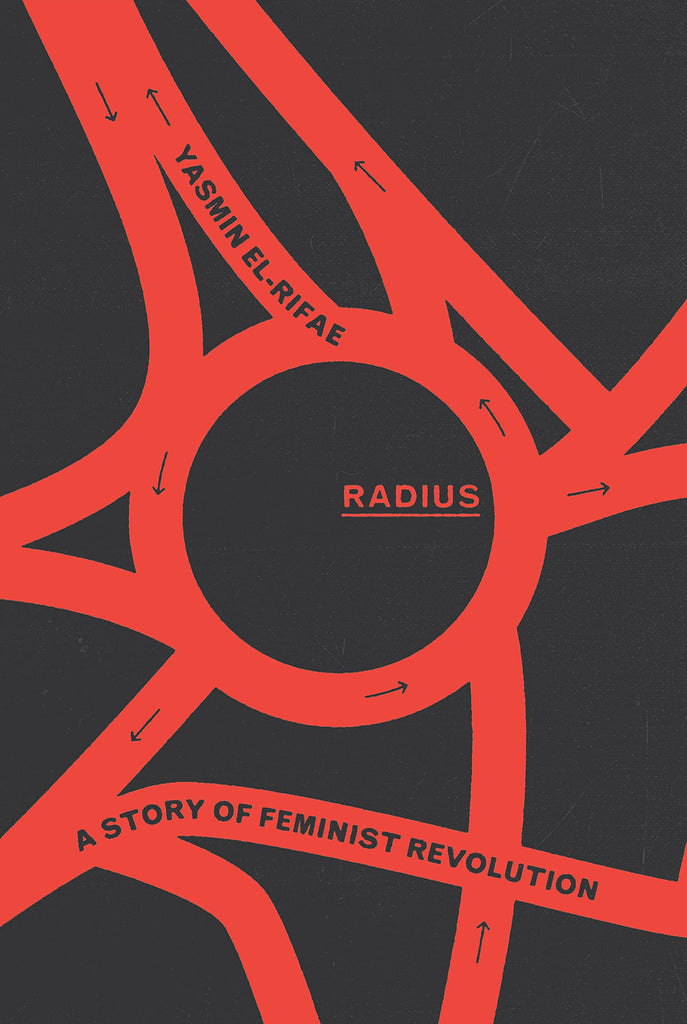 Radius: A Story of Feminist Revolution by Yasmin El-Rifae