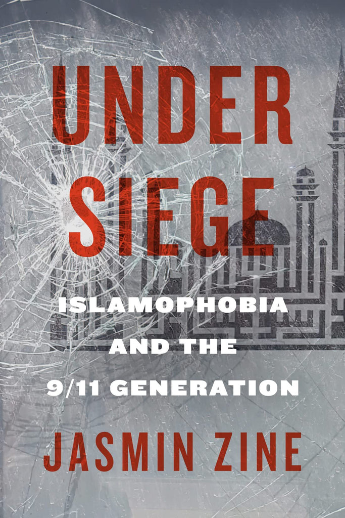 Under Siege: Islamophobia and the 9/11 Generation by Jasmin Zine