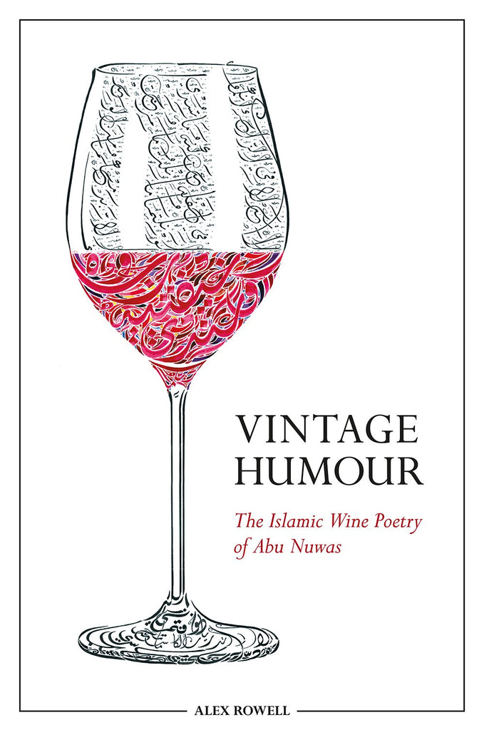 Vintage Humour: The Islamic Wine Poetry of Abu Nuwas by Alex Rowell