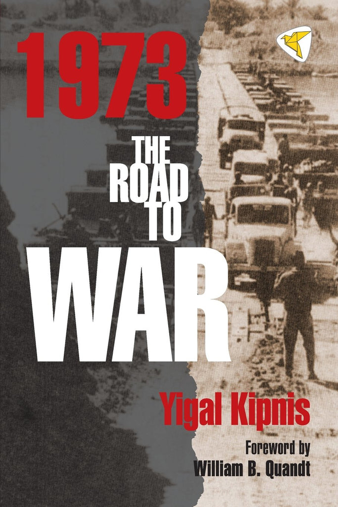 1973: The Road to War by Yigal Kipnis