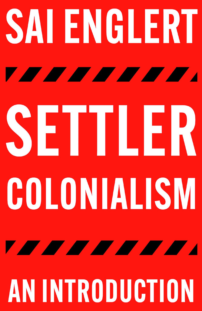 Settler Colonialism: An Introduction by Sai Englert