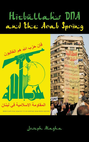 Hizbullah's DNA and the Arab Spring by Joseph Alagha
