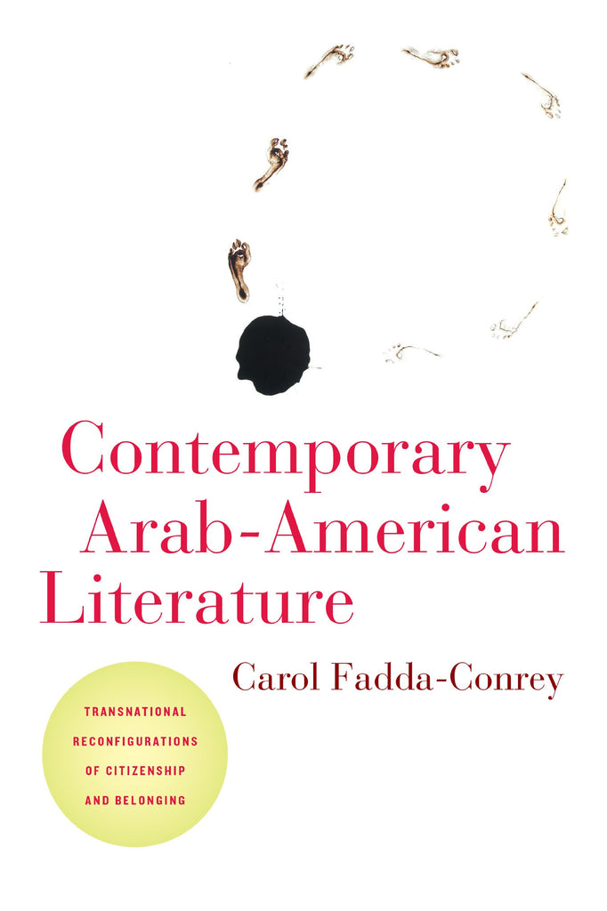 Contemporary Arab-American Literature: Transnational Reconfigurations of Citizenship and Belonging by Carol Fadda-Conrey