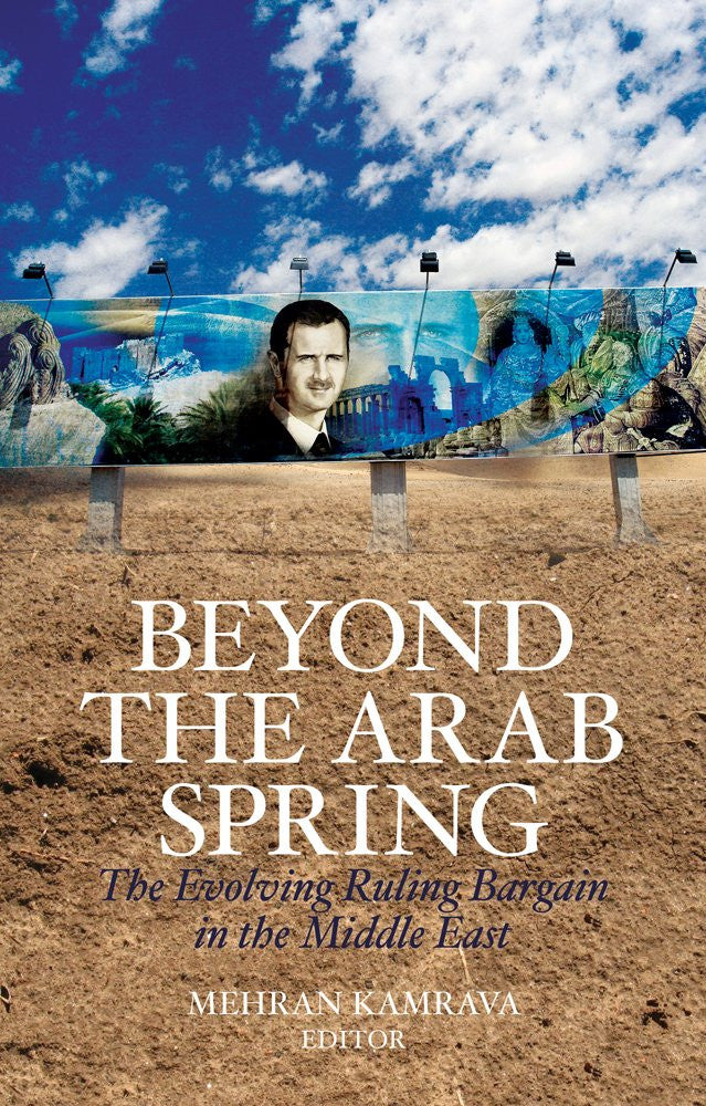 Beyond the Arab Spring: The Evolving Ruling Bargain in the Middle East by Mehran Kamrava