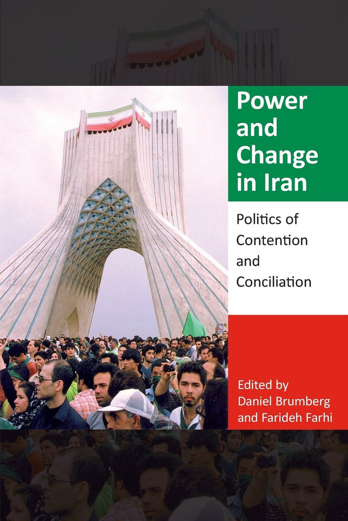 Power and Change in Iran: Politics of Contention and Conciliation by Daniel Brumberg and Farideh Farhi