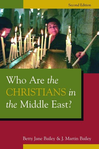 Who Are the Christians in the Middle East? by Betty Jane Bailey and J. Martin Bailey