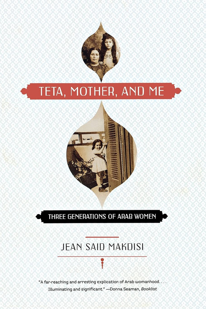 Teta, Mother, and Me: Three Generations of Arab Women by Jean Said Makdisi