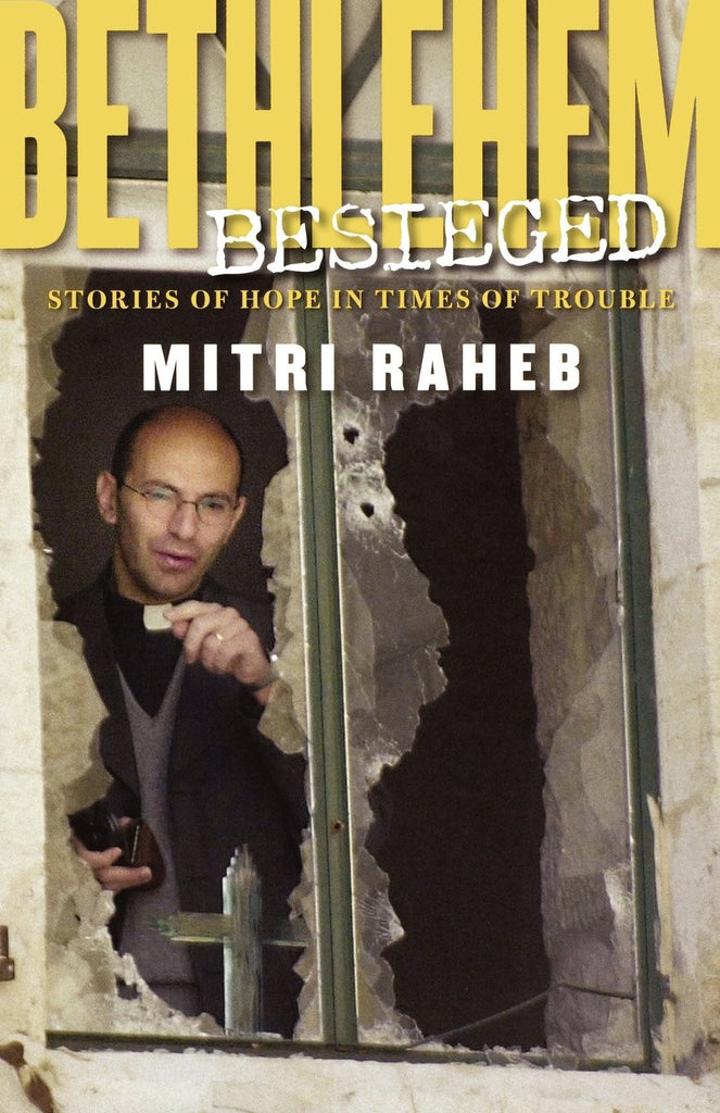Bethlehem Besieged: Stories of Hope in Times of Trouble by Mitri Raheb