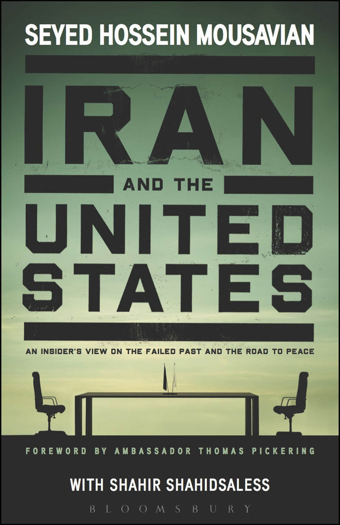 Iran and the United States: An Insider's View on the Failed Past and the Road to Peace by Seyed Hossein Mousavian
