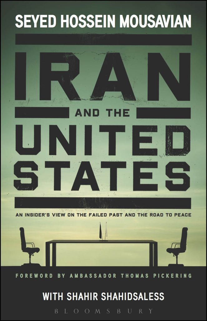 Iran and the United States: An Insider's View on the Failed Past and the Road to Peace by Seyed Hossein Mousavian