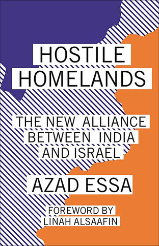 Hostile Homelands: The New Alliance Between India and Israel by Azad Essa
