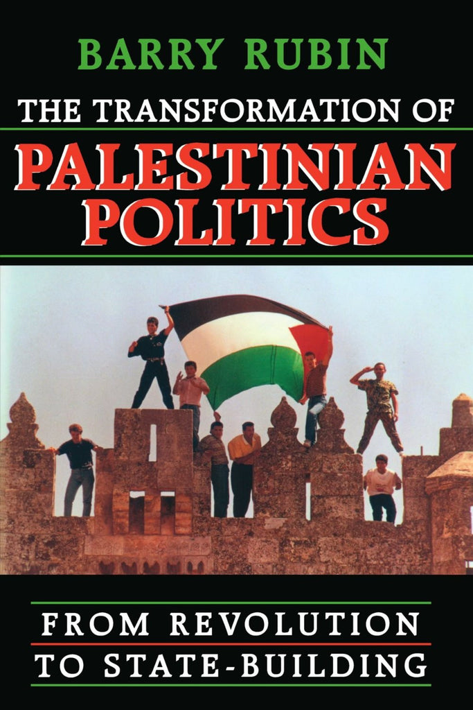 The Transformation of Palestinian Politics: From Revolution to State-Building by Barry Rubin