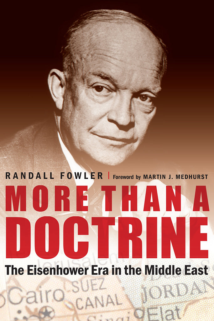 More Than a Doctrine: The Eisenhower Era in the Middle East by Randall Fowler