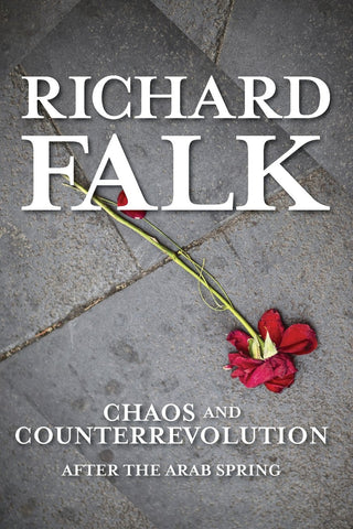 Chaos and Counterrevolution: After the Arab Spring by Richard Falk