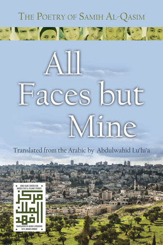 All Faces but Mine: The Poetry of Samih Al-Qasim by Samih Al-Qasim, translated by Abdulwahid Lu'lu'a