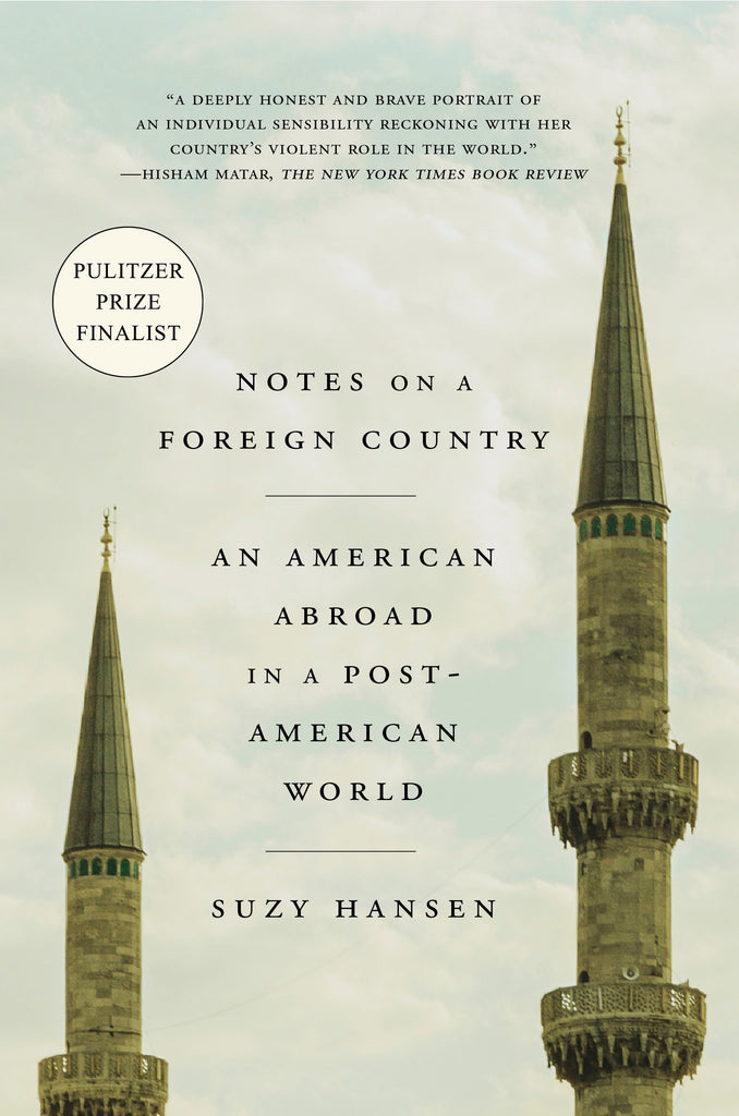 Notes on a Foreign Country: An American Abroad in a Post-American World by Suzy Hansen