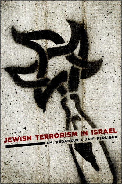 Jewish Terrorism in Israel (Columbia Studies in Terrorism and Irregular Warfare) by Ami Pedahzur and Arie Perliger