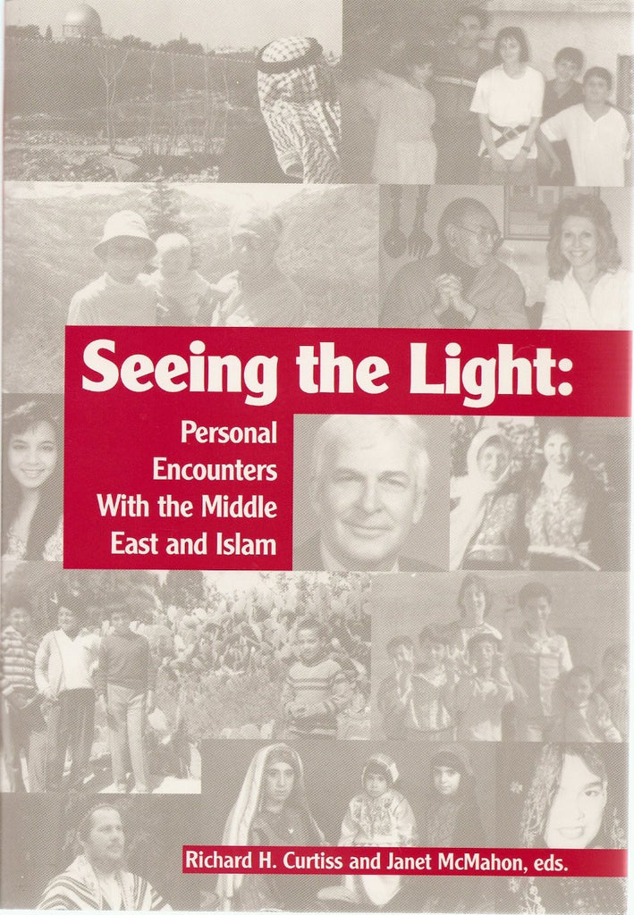 Seeing the Light: Personal Encounters With the Middle East and Islam by Richard H. Curtiss and Janet McMahon
