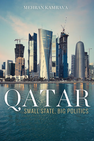 Qatar: Small State, Big Politics by Mehran Kamrava