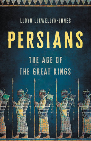 Persians: The Age of the Great Kings by Lloyd Llewellyn-Jones