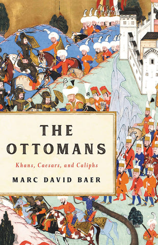 The Ottomans: Khans, Caesars, and Caliphs by Marc David Maer