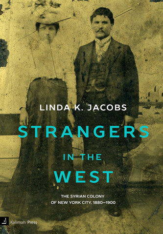 Strangers in the West: The Syrian Colony of New York City, 1880-1900 by Linda K Jacobs