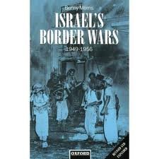 Israel's Border Wars, 1949-1956: Arab Infiltration, Israeli Retaliation, and the Countdown to the Suez War by Benny Morris