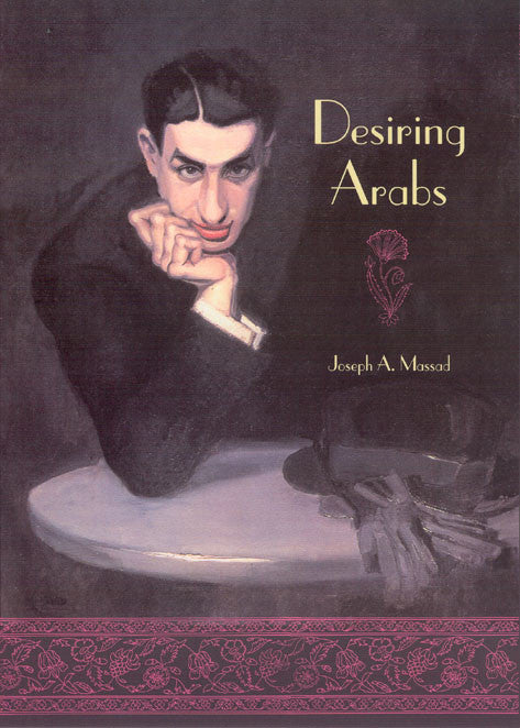 Desiring Arabs by Joseph A. Massad