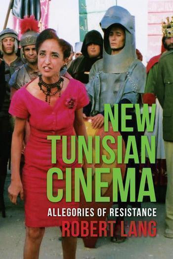 New Tunisian Cinema: Allegories of Resistance by Robert Lang
