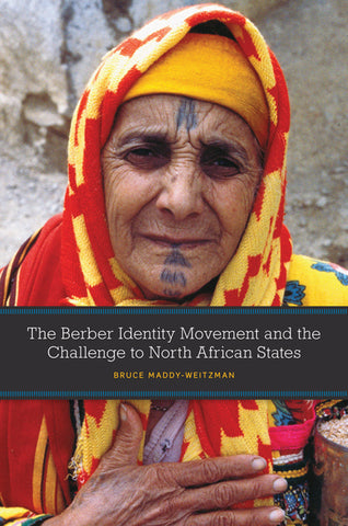 The Berber Identity Movement and the Challenge to North African States by Bruce Maddy-Weitzman