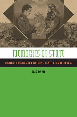 Memories of State: Politics, History, and Collective Identity in Modern Iraq by Eric Davis
