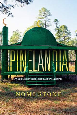 Pinelandia: An Anthropology and Field Poetics of War and Empire by Nomi Stone