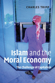 Islam and the Moral Economy: The Challenge of Capitalism by Charles Tripp