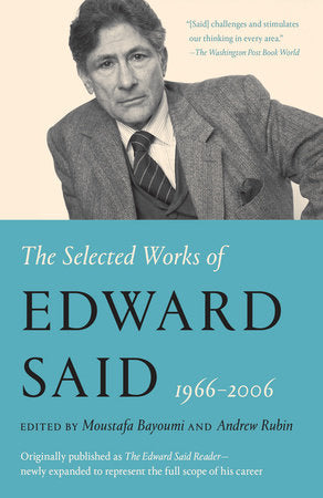 The Selected Works of Edward Said, 1966-2006 edited by Moustafa Bayoumi and Andrew Rubin