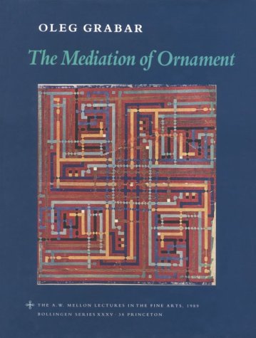The Mediation of Ornament. The A.W. Mellon Lectures in the Fine Arts, 1989 by Oleg Grabar